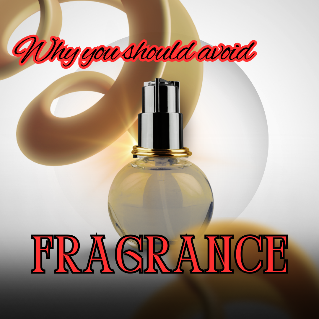 Why should you avoid fragrance?